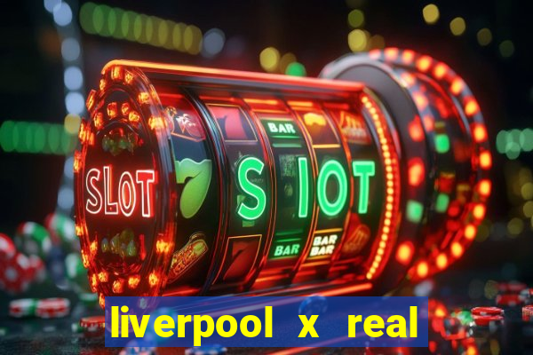 liverpool x real madrid ao vivo futemax